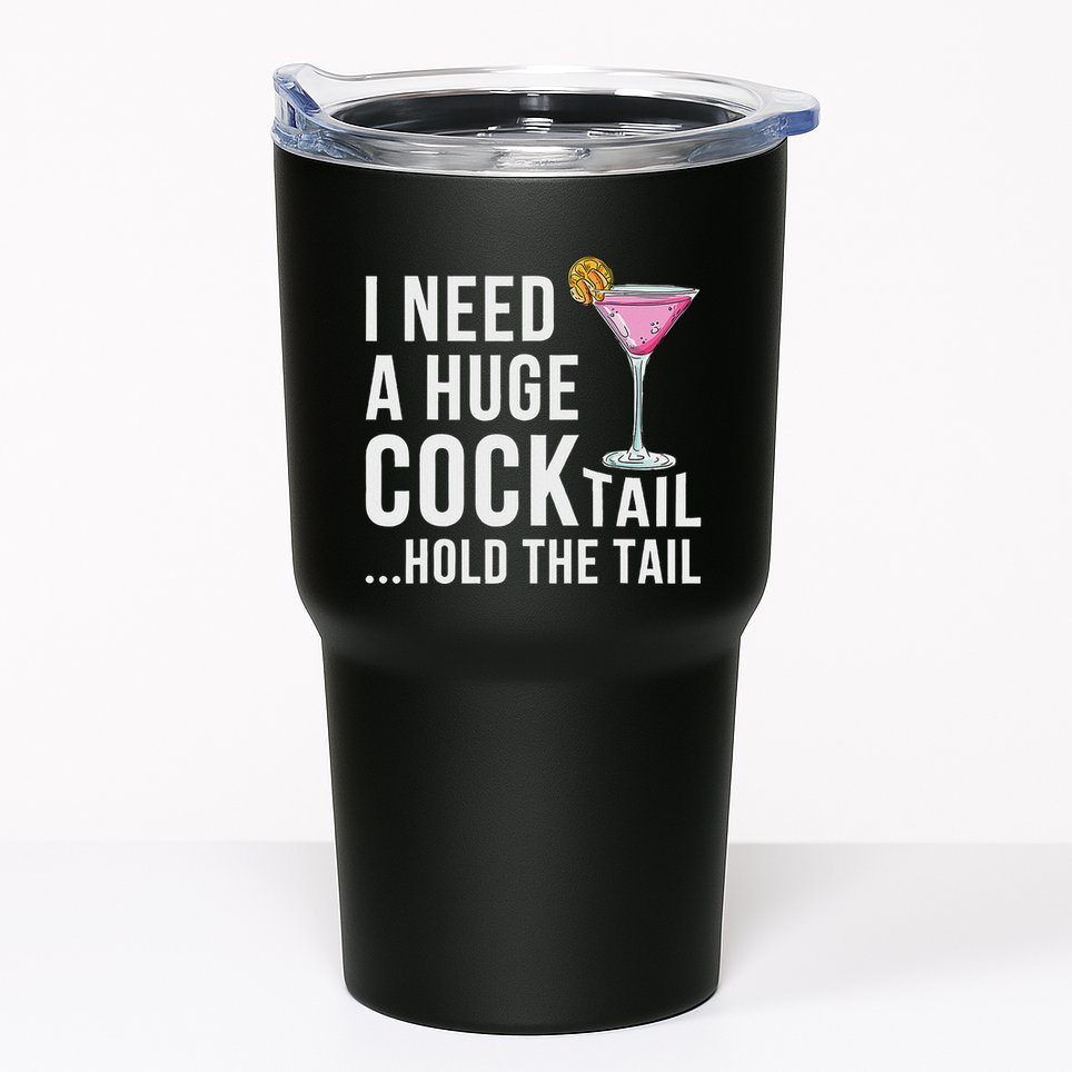 I Need A Huge Cocktail Hold The Tail Humor Tumbler