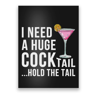 I Need A Huge Cocktail Hold The Tail Humor Poster