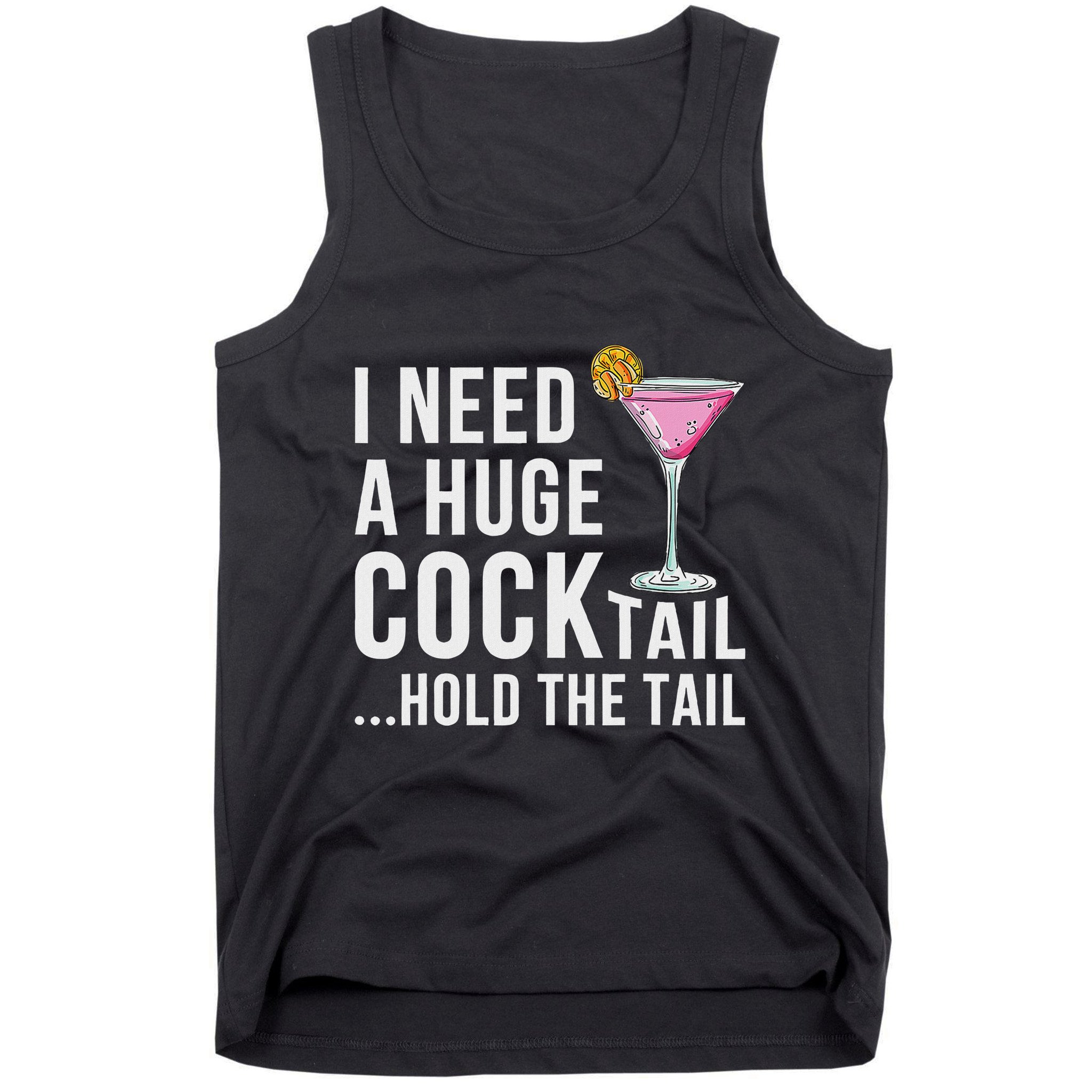 I Need A Huge Cocktail Hold The Tail Humor Tank Top