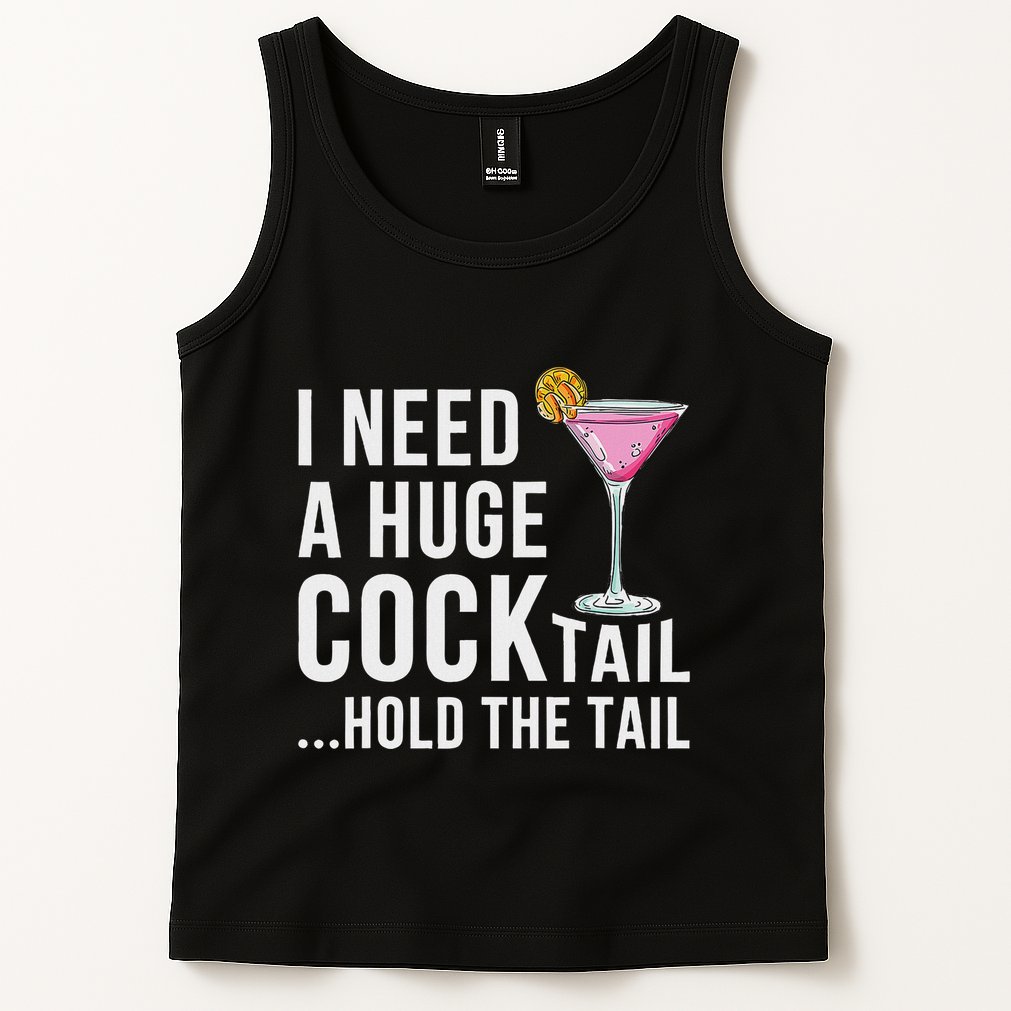 I Need A Huge Cocktail Hold The Tail Humor Tank Top