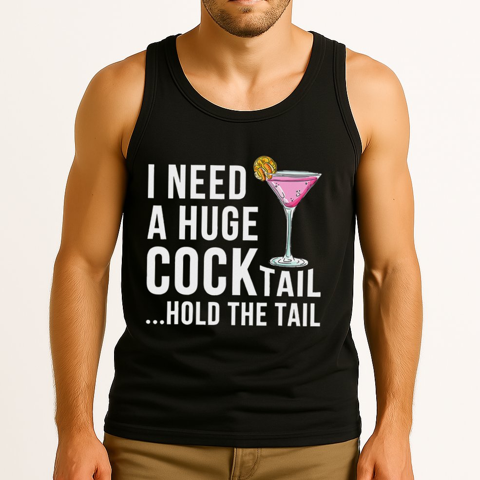I Need A Huge Cocktail Hold The Tail Humor Tank Top