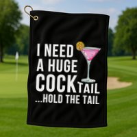 I Need A Huge Cocktail Hold The Tail Humor Golf Towel