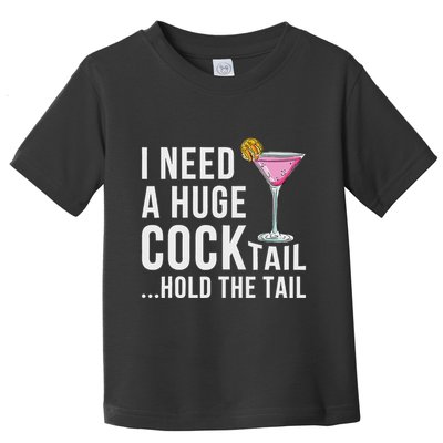 I Need A Huge Cocktail Hold The Tail Humor Toddler T-Shirt