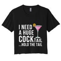 I Need A Huge Cocktail Hold The Tail Humor Women's Crop Top Tee
