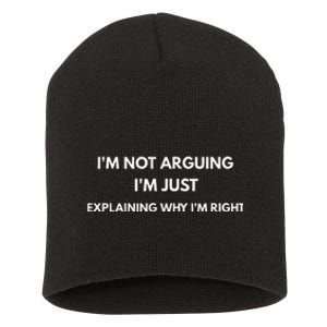 I'm Not Arguing I'm Just Explaining Why I'm Right  Short Acrylic Beanie