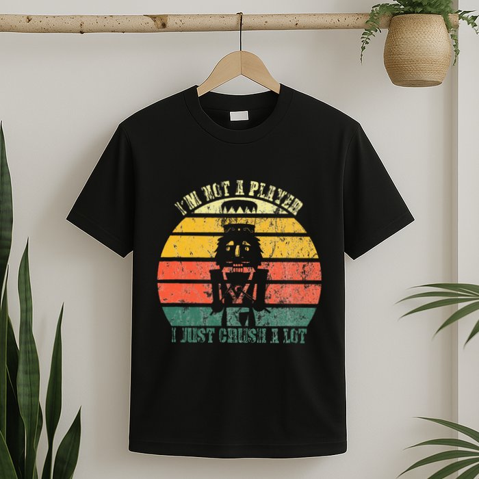 IM Not A Player I Just Crush A Lot Retro Nutcracker T-Shirt
