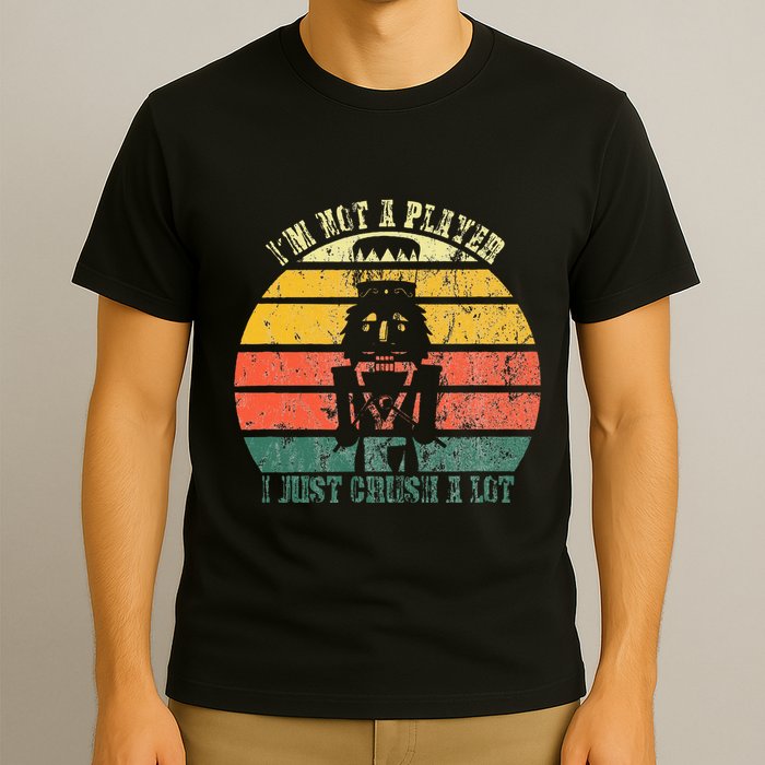 IM Not A Player I Just Crush A Lot Retro Nutcracker T-Shirt