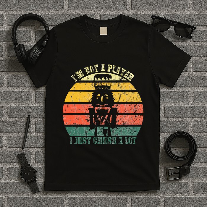 IM Not A Player I Just Crush A Lot Retro Nutcracker T-Shirt