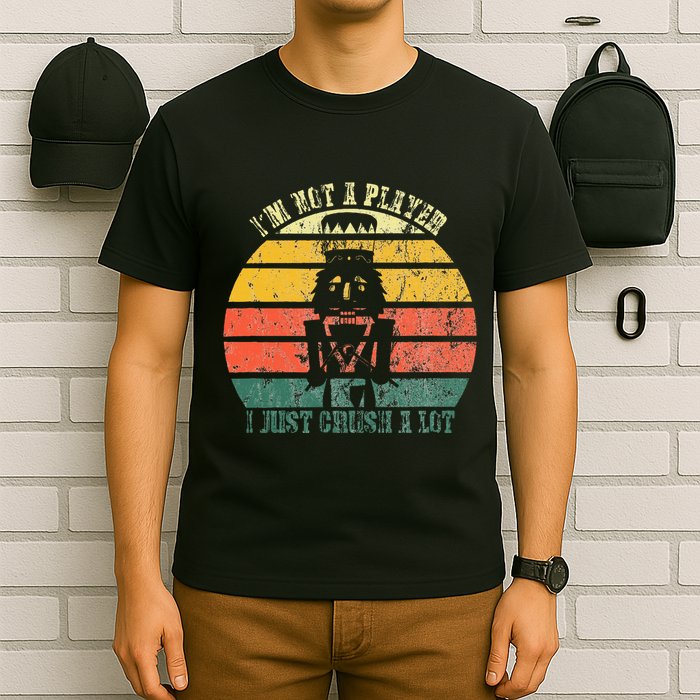 IM Not A Player I Just Crush A Lot Retro Nutcracker T-Shirt