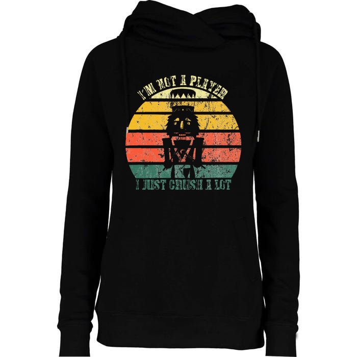 IM Not A Player I Just Crush A Lot Retro Nutcracker Womens Funnel Neck Pullover Hood