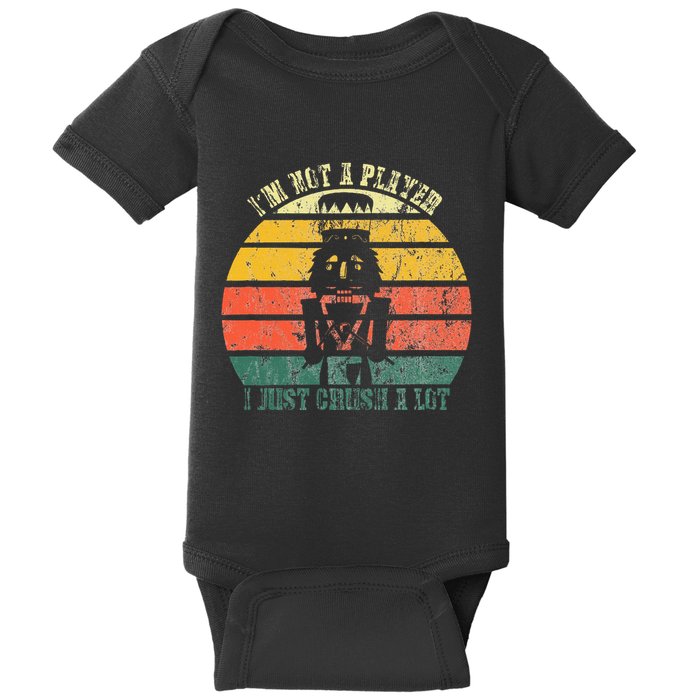IM Not A Player I Just Crush A Lot Retro Nutcracker Baby Bodysuit