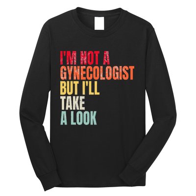 IM Not A Gynecologist But ILl Take A Look Long Sleeve Shirt