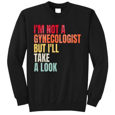 IM Not A Gynecologist But ILl Take A Look Sweatshirt