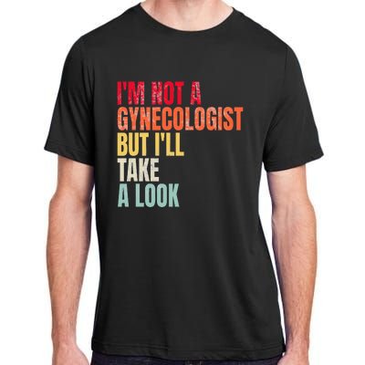 IM Not A Gynecologist But ILl Take A Look Adult ChromaSoft Performance T-Shirt