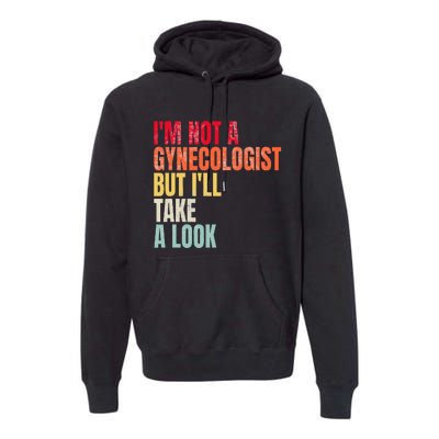 IM Not A Gynecologist But ILl Take A Look Premium Hoodie