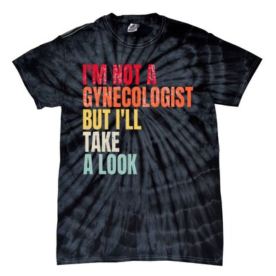 IM Not A Gynecologist But ILl Take A Look Tie-Dye T-Shirt