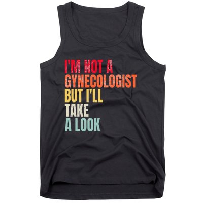 IM Not A Gynecologist But ILl Take A Look Tank Top