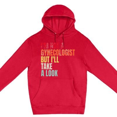 IM Not A Gynecologist But ILl Take A Look Premium Pullover Hoodie