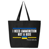 I Need Ammunition Not A Ride Ukraine 25L Jumbo Tote