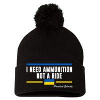 I Need Ammunition Not A Ride Ukraine Pom Pom 12in Knit Beanie