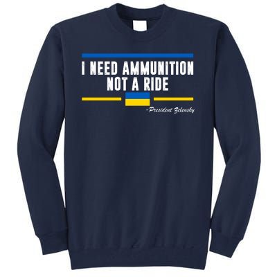 I Need Ammunition Not A Ride Ukraine Tall Sweatshirt