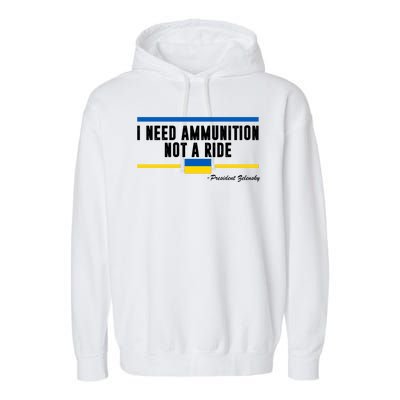 I Need Ammunition Not A Ride Ukraine Garment-Dyed Fleece Hoodie