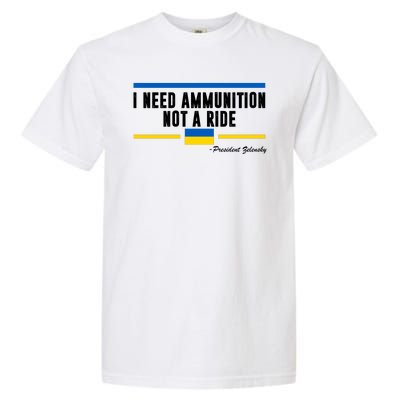 I Need Ammunition Not A Ride Ukraine Garment-Dyed Heavyweight T-Shirt