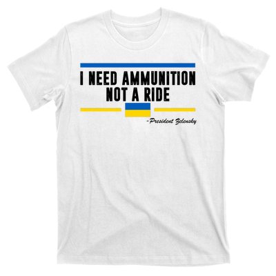 I Need Ammunition Not A Ride Ukraine T-Shirt