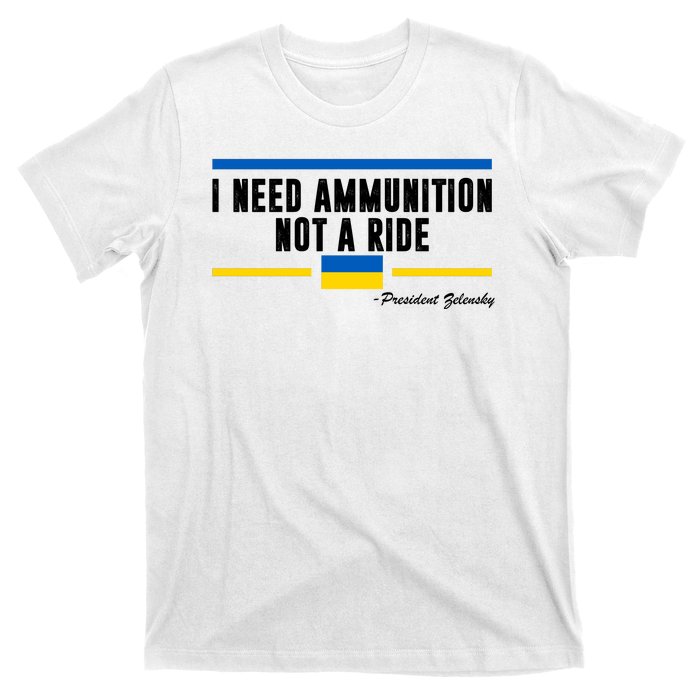 I Need Ammunition Not A Ride Ukraine T-Shirt