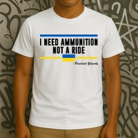 I Need Ammunition Not A Ride Ukraine T-Shirt