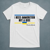 I Need Ammunition Not A Ride Ukraine T-Shirt