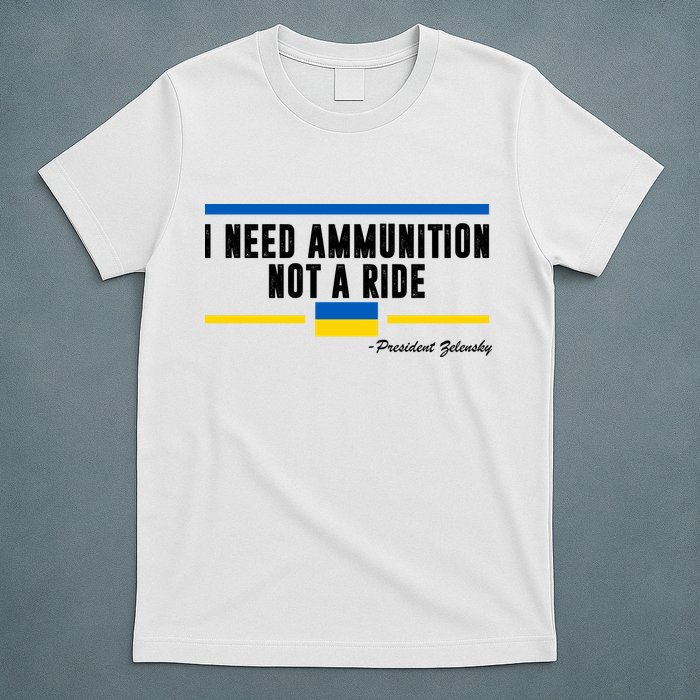 I Need Ammunition Not A Ride Ukraine T-Shirt