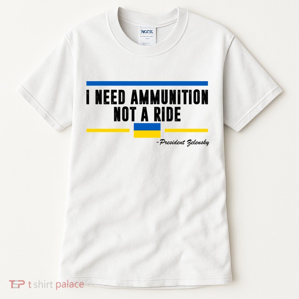 I Need Ammunition Not A Ride Ukraine Tall T-Shirt
