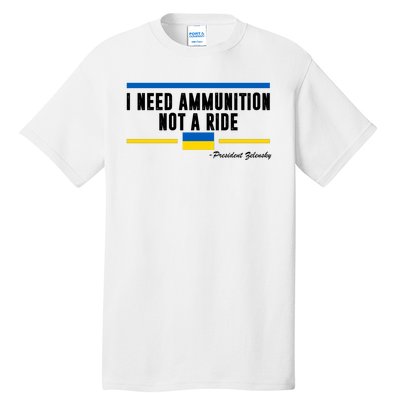 I Need Ammunition Not A Ride Ukraine Tall T-Shirt