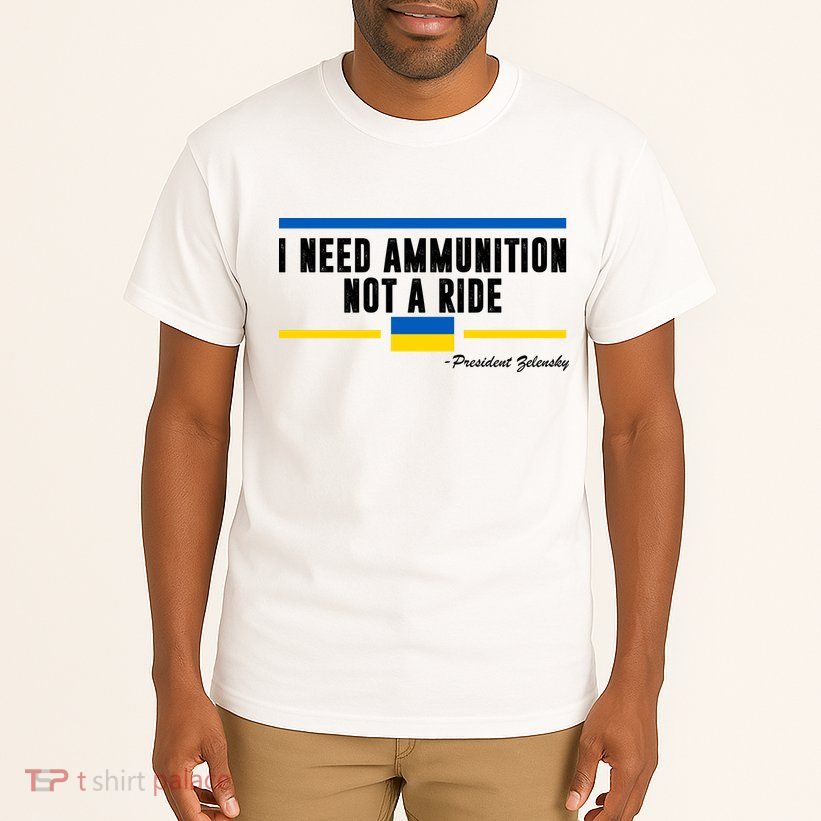 I Need Ammunition Not A Ride Ukraine Tall T-Shirt