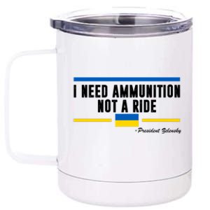 I Need Ammunition Not A Ride Ukraine 12 oz Stainless Steel Tumbler Cup