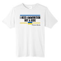 I Need Ammunition Not A Ride Ukraine Tall Fusion ChromaSoft Performance T-Shirt