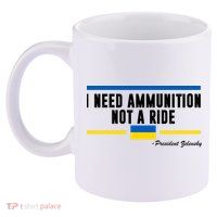 I Need Ammunition Not A Ride Ukraine 11oz C Handle Ceramic Mug