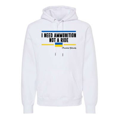 I Need Ammunition Not A Ride Ukraine Premium Hoodie