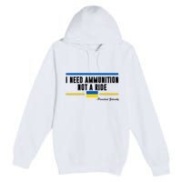 I Need Ammunition Not A Ride Ukraine Premium Pullover Hoodie