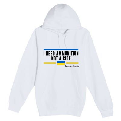 I Need Ammunition Not A Ride Ukraine Premium Pullover Hoodie