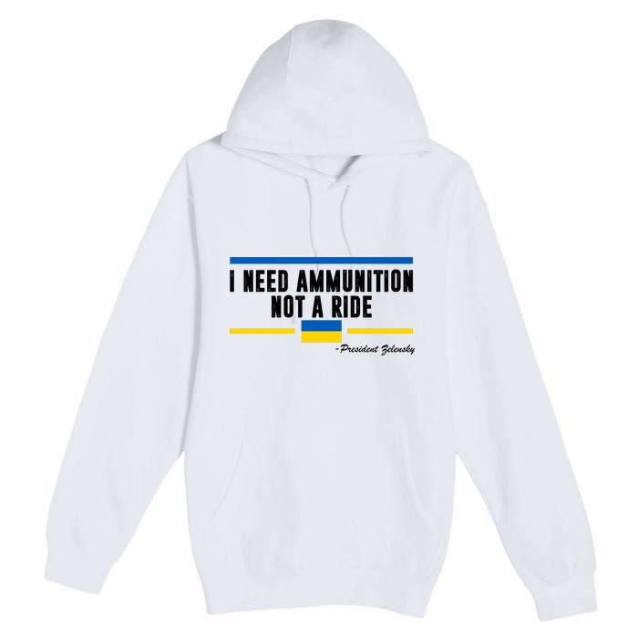 I Need Ammunition Not A Ride Ukraine Premium Pullover Hoodie