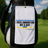 I Need Ammunition Not A Ride Ukraine Golf Towel
