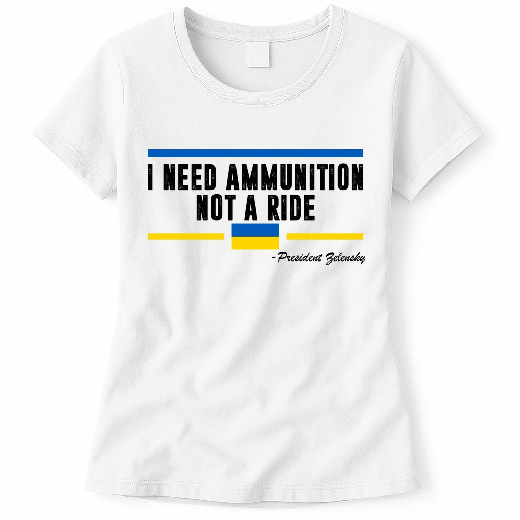 I Need Ammunition Not A Ride Ukraine Womens T-Shirt