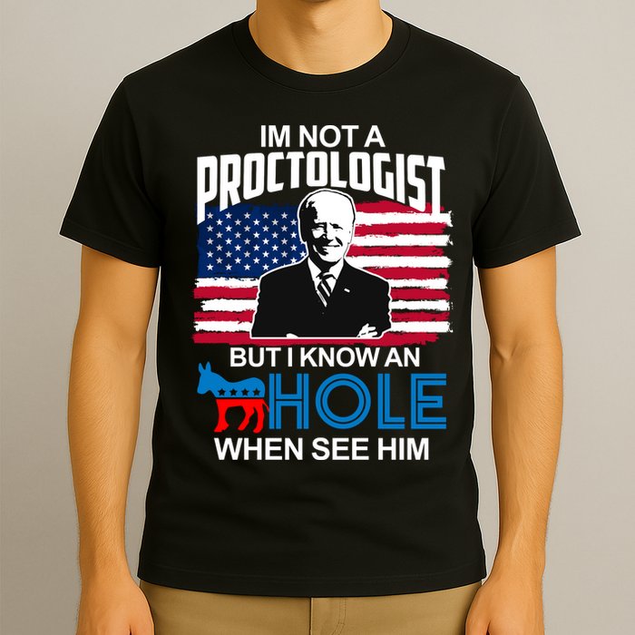 Im Not A Proctologist But I Know An Hole When See Him Joe Biden T-Shirt