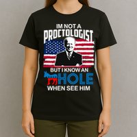 Im Not A Proctologist But I Know An Hole When See Him Joe Biden T-Shirt