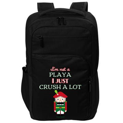 IM Not A Player I Just Crush Alot Nutcracker Impact Tech Backpack
