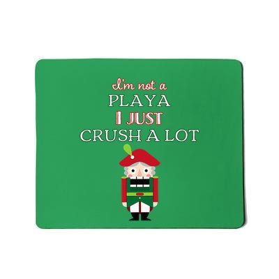 IM Not A Player I Just Crush Alot Nutcracker Mousepad