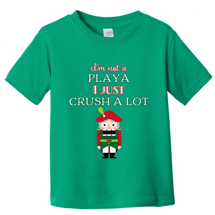 IM Not A Player I Just Crush Alot Nutcracker Toddler T-Shirt