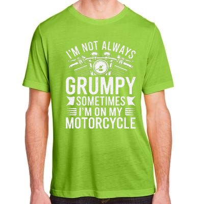 IM Not Always Grumpy Sometimes IM On My Motorcycle Gift Adult ChromaSoft Performance T-Shirt